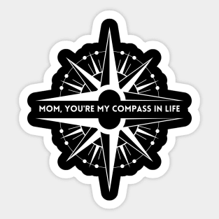 Mom, you're my compass in life Sticker